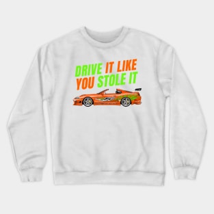 Drive it like you stole it { fast and furious Supra } Crewneck Sweatshirt